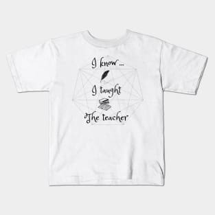 I know, I taught the teacher, funny, teacher Kids T-Shirt